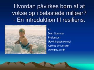 Hvordan påvirkes børn af at vokse op i belastede miljøer? - En introduktion til resiliens.