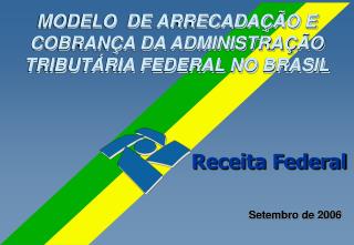 MODELO DE ARRECADAÇÃO E COBRANÇA DA ADMINISTRAÇÃO TRIBUTÁRIA FEDERAL NO BRASIL