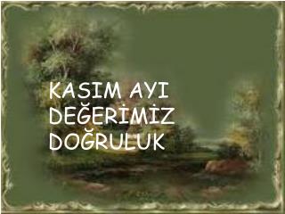 KASIM AYI DEĞERİMİZ DOĞRULUK