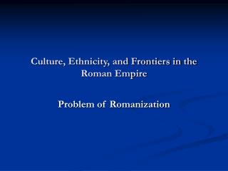 Culture, Ethnicity, and Frontiers in the Roman Empire