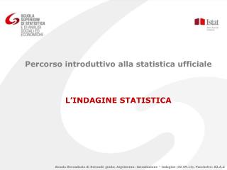 Percorso introduttivo alla statistica ufficiale L’INDAGINE STATISTICA
