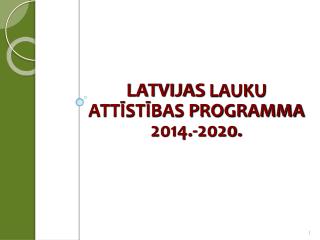 LATVIJAS LAUKU ATTĪSTĪBAS PROGRAMMA 2014.-2020.