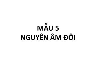MẪU 5 NGUYÊN ÂM ĐÔI