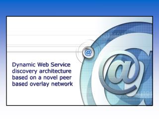 Dynamic Web Service discovery architecture based on a novel peer based overlay network