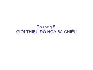 Chương 5. GIỚI THIỆU ĐỒ HỌA BA CHIỀU