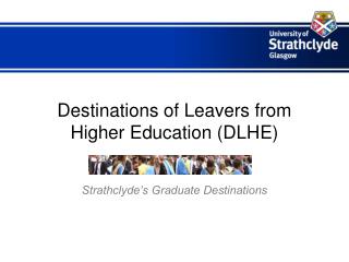 Destinations of Leavers from Higher Education (DLHE)