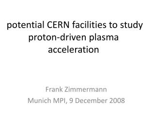 potential CERN facilities to study proton-driven plasma acceleration