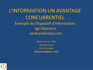 Sikasso 15 juin 2012 Ibrahima Touré Chef de projets Market intelligence  tools 