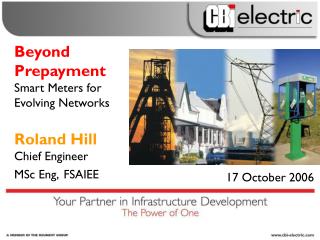 Beyond Prepayment Smart Meters for Evolving Networks Roland Hill Chief Engineer MSc Eng, FSAIEE