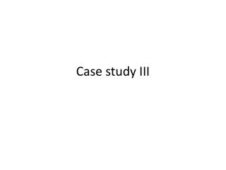 Case study III