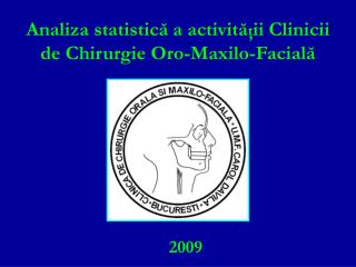 Analiza statistic ă a activit ă ţ ii Clinicii de Chirurgie Oro-Maxilo-Facial ă