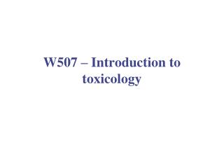 W507 – Introduction to toxicology