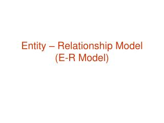 Entity – Relationship Model (E-R Model)