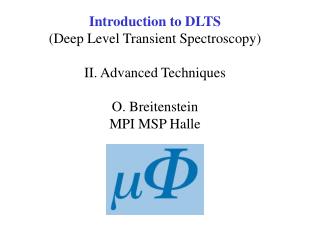 Introduction to DLTS (Deep Level Transient Spectroscopy) II. Advanced Techniques O. Breitenstein