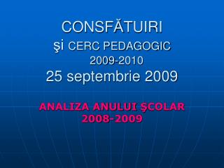 CONSF Ă TUIRI şi CERC PEDAGOGIC 200 9 -2010 25 septembrie 2009