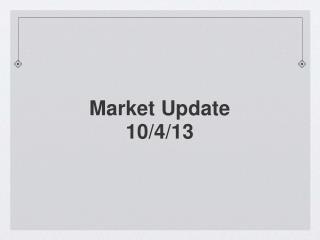 Market Update 10/4/13