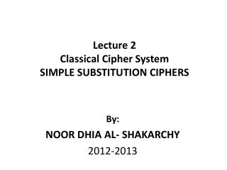 Lecture 2 Classical Cipher System SIMPLE SUBSTITUTION CIPHERS