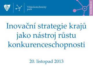 Inovační strategie krajů jako nástroj růstu konkurenceschopnosti 20. listopad 2013