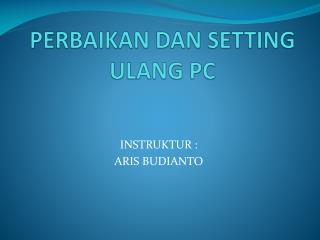 PERBAIKAN DAN SETTING ULANG PC