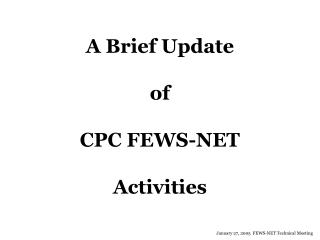 A Brief Update of CPC FEWS-NET Activities
