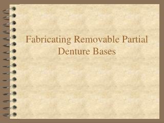 Fabricating Removable Partial Denture Bases