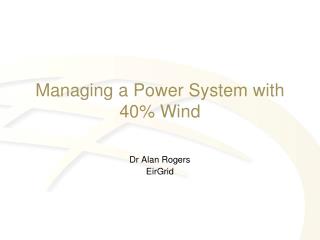 Managing a Power System with 40% Wind