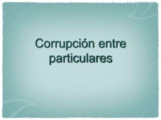 Corrupción entre particulares