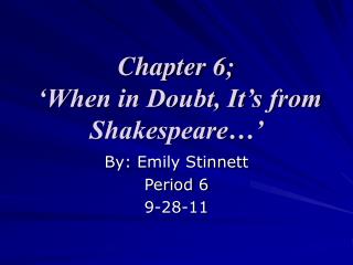 Chapter 6; ‘When in Doubt, It’s from Shakespeare…’
