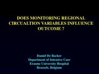 Daniel De Backer Department of Intensive Care Erasme University Hospital Brussels, Belgium