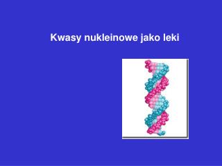Kwasy nukleinowe jako leki