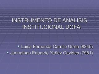 INSTRUMENTO DE ANALISIS INSTITUCIONAL DOFA Luisa Fernanda Carrillo Urrea (8345)