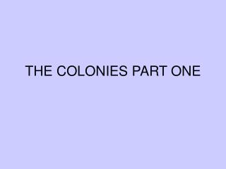 THE COLONIES PART ONE