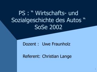 PS : “ Wirtschafts- und Sozialgeschichte des Autos “ SoSe 2002