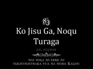 Au sa marau ni'u sa tukuna Na Nona mate vakaca; Me sa mai toka e Uluna Nai sala vakatui ga.