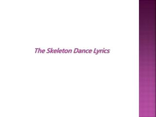 PPT - The Skeleton Dance Lyrics PowerPoint Presentation, free download