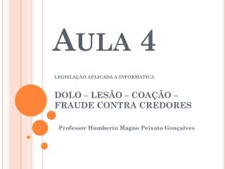 LEGISLAÇÃO APLICADA A INFORMÁTICA DOLO – LESÃO – COAÇÃO – FRAUDE CONTRA CREDORES