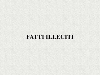 FATTI ILLECITI