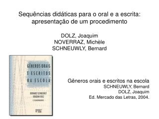 Gêneros orais e escritos na escola SCHNEUWLY, Bernard DOLZ, Joaquim
