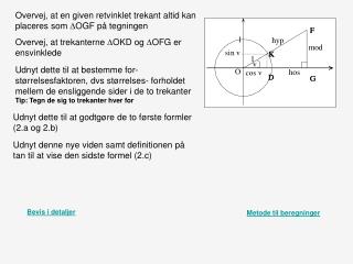 Overvej, at en given retvinklet trekant altid kan placeres som D OGF på tegningen