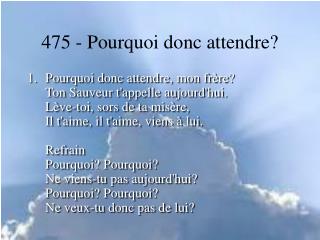475 - Pourquoi donc attendre?