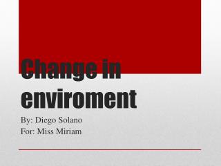 Change in enviroment