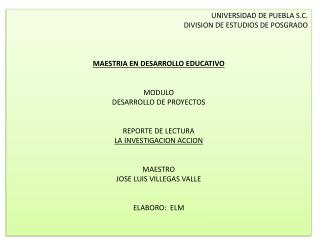 UNIVERSIDAD DE PUEBLA S.C. DIVISION DE ESTUDIOS DE POSGRADO MAESTRIA EN DESARROLLO EDUCATIVO