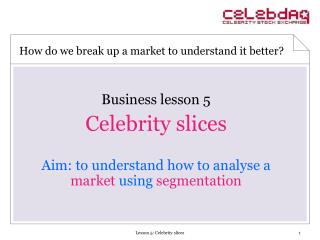 Business lesson 5 Celebrity slices