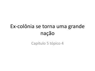 Ex-colônia se torna uma grande nação