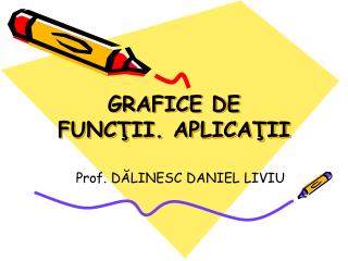 GRAFICE DE FUNC Ţ II. APLICAŢII