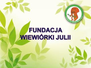 FUNDACJA WIEWIÓRKI JULII