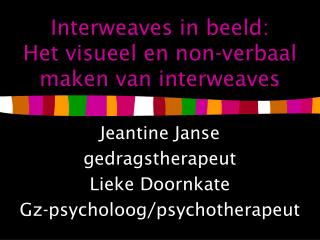 Interweaves in beeld: Het visueel en non-verbaal maken van interweaves