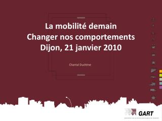 La mobilité demain Changer nos comportements Dijon, 21 janvier 2010