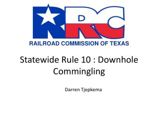 Statewide Rule 10 : Downhole Commingling