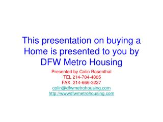 This presentation on buying a Home is presented to you by DFW Metro Housing